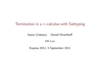 Termination in a  -calculus with Subtyping  Ioana Cristescu  Daniel Hirschkoff  ENS Lyon  Express