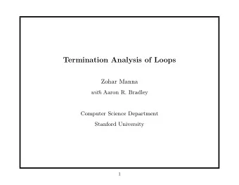Termination Analysis of Loops  Zohar Manna with Aaron R. Bradley  Computer Science Department