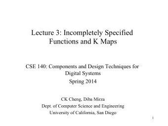 Lecture 3: Incompletely Specified  Functions and K Maps  CSE 140: Components and Design Techniques