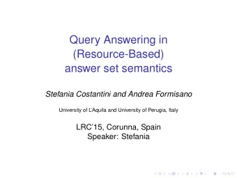Query Answering in  (Resource-Based)  answer set semantics  Stefania Costantini and Andrea