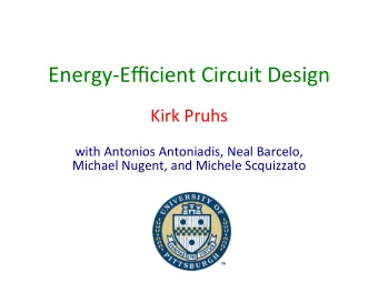 Energy-Efficient  Circuit  Design      Kirk  Pruhs      with  Antonios