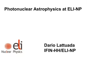 Photonuclear Astrophysics at ELI-NP  Dario Lattuada  IFIN-HH/ELI-NP  OUTLINE  ELI-NP  HPLS