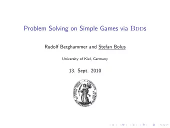 Problem Solving on Simple Games via Bdd s  Rudolf Berghammer and Stefan Bolus  University of Kiel,