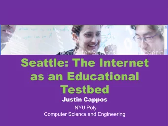 Seattle: The Internet  as an Educational  Testbed  Justin Cappos  NYU Poly  Computer Science and