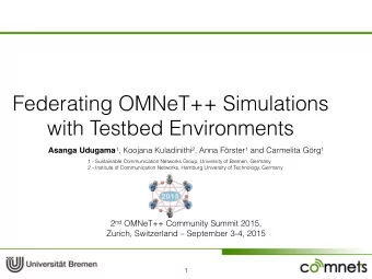 Federating OMNeT++ Simulations  with Testbed Environments Asanga Udugama 1 , Koojana Kuladinithi 2