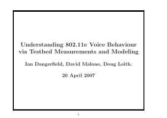 Understanding 802.11e Voice Behaviour  via Testbed Measurements and Modeling  Ian Dangerfield,
