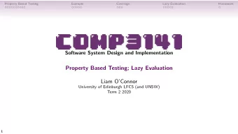 Property Based Testing; Lazy Evaluation  Liam OConnor  University of Edinburgh LFCS (and UNSW)