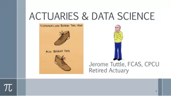 ACTUARIES  &amp;  DATA  SCIENCE  Jerome  Tuttle,  FCAS,  CPCU  Retired  Actuary  1  What  i  is  an
