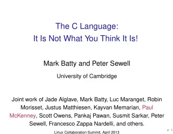 The C Language:  It Is Not What You Think It Is!  Mark Batty and Peter Sewell  University of
