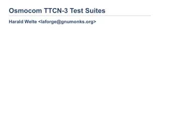 Osmocom TTCN-3 Test Suites Harald Welte &lt;laforge@gnumonks.org&gt;  Osmocom TTCN-3 Test Suites