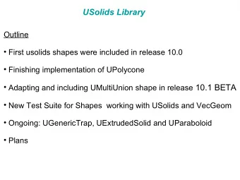 USolids Library  Outline  First usolids shapes were included in release 10.0  Finishing