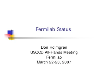 Fermilab Status  Don Holmgren  USQCD All-Hands Meeting  Fermilab  March 22-23, 2007  Outline