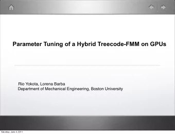 Parameter Tuning of a Hybrid Treecode-FMM on GPUs  Rio Yokota, Lorena Barba  Department of