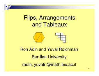 Flips, Arrangements  and Tableaux  Ron Adin and Yuval Roichman  Bar-Ilan University  radin, yuvalr
