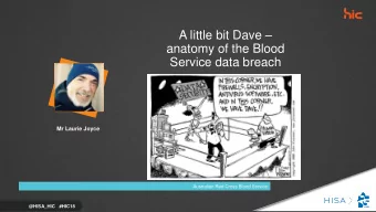 A little bit Dave   anatomy of the Blood  Service data breach  Mr Laurie Joyce  Australian Red