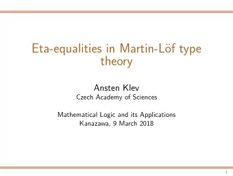Eta-equalities in Martin-L  of type  theory  Ansten Klev  Czech Academy of Sciences  Mathematical