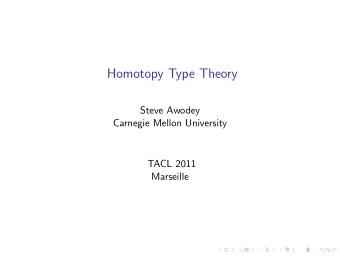 Homotopy Type Theory  Steve Awodey  Carnegie Mellon University  TACL 2011  Marseille  Coming