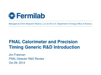 Timing Generic R&amp;D Introduction  Jim Freeman  FNAL Detector R&amp;D Review  Oct 29, 2014  Main