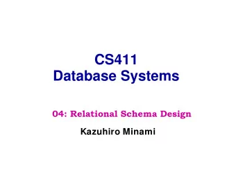 CS411  Database Systems  04: Relational Schema Design  Kazuhiro Minami  Primary Goal: Minimize
