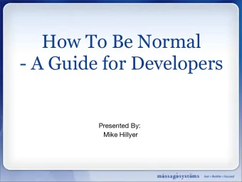 How To Be Normal  - A Guide for Developers  Presented By:  Mike Hillyer  Who Am I?  Mike Hillyer,
