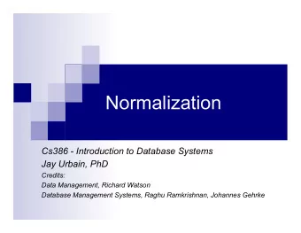 Normalization  Cs386 - Introduction to Database Systems  Jay Urbain, PhD  Credits:  Data