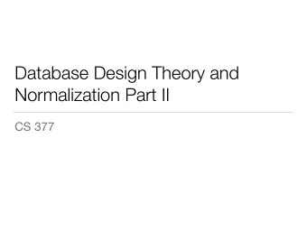 Database Design Theory and  Normalization Part II  CS 377  Recap: Last Class  Normal form: set