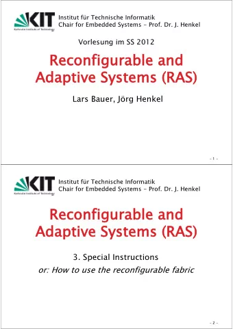 Reconfigurable and  Adaptive Systems (RAS)  Lars Bauer, Jrg Henkel  - 1 -  Institut fr