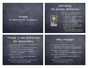 Thread: a new abstraction  Why threads?  for concurrency  A single-execution stream of instructions