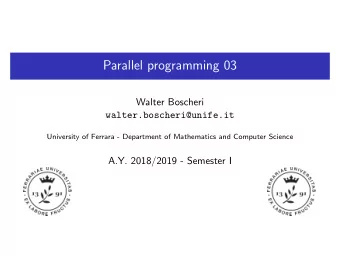 Parallel programming 03  Walter Boscheri  walter.boscheri@unife.it  University of Ferrara -