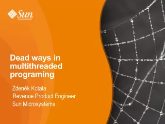 Dead ways in  multithreaded  programing  Zdenk Kotala  Revenue Product Engineer  Sun Microsystems