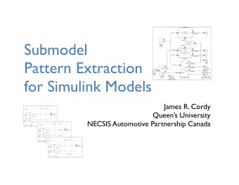 Submodel  Pattern Extraction  for Simulink Models  James R. Cordy  Queens University  NECSIS