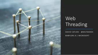 Web  Threading  DAVID CATUHE - @DELTAKOSH  BABYLON.JS / MICROSOFT Today multi - threading is