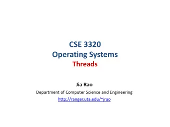 CSE 3320  Operating Systems  Threads  Jia Rao  Department of Computer Science and Engineering