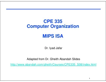 CPE 335  CPE 335  Computer Organization  MIPS ISA  Dr. Iyad Jafar  Adapted from Dr. Gheith Abandah