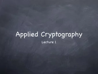 Applied Cryptography  Lecture 1  Applied Cryptography  Lecture 1  Our first encounter with secrecy: