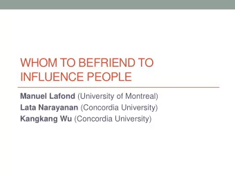 WHOM TO BEFRIEND TO  INFLUENCE PEOPLE Manuel Lafond (University of Montreal) Lata Narayanan