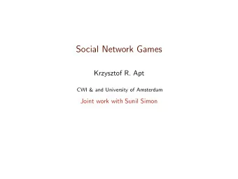 Social Network Games  Krzysztof R. Apt  CWI &amp; and University of Amsterdam  Joint work with
