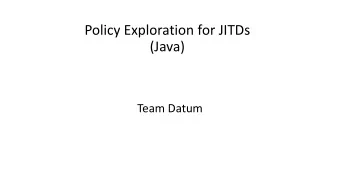 Policy Exploration for JITDs  (Java)  Team Datum  Recap  Experimentation on current policies