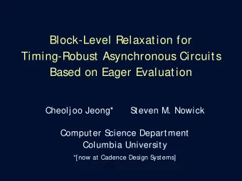 Block-Level Relaxation for  Timing-Robust Asynchronous Circuits  Based on Eager Evaluation  Cheolj