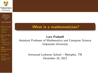 What is a mathematician?  What do I do?  Teaching &amp;  Service  Research  How did I get  Lara