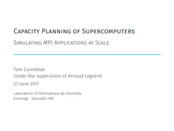 Capacity Planning of Supercomputers  Simulating MPI Applications at Scale  Tom Cornebize  Under the