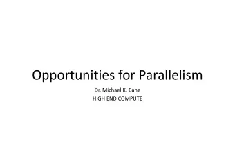 Opportunities for Parallelism  Dr. Michael K. Bane  HIGH END COMPUTE  Questions  1. What do you