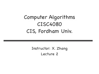 Computer Algorithms  CISC4080  CIS, Fordham Univ. Instructor: X. Zhang Lecture 2  Outline