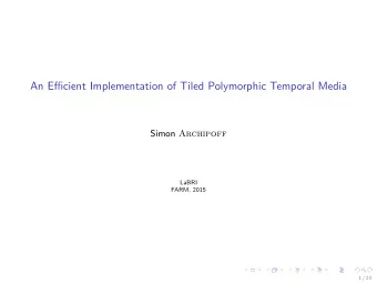 An Efficient Implementation of Tiled Polymorphic Temporal Media Simon Archipoff  LaBRI  FARM, 2015