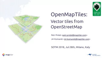OpenMapTiles: Vector tiles from   OpenStreetMap  Petr Pridal &lt;petr.pridal@maptiler.com&gt;