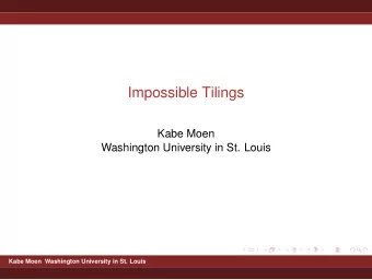 Impossible Tilings  Kabe Moen  Washington University in St. Louis  Kabe Moen Washington University