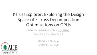 Space of K-truss Decomposition  Optimizations on GPUs Safaa Diab, Mhd Ghaith Olabi, Izzat El Hajj