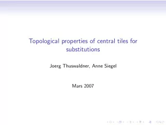 Topological properties of central tiles for  substitutions  Joerg Thuswaldner, Anne Siegel  Mars