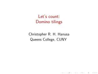 Lets count:  Domino tilings  Christopher R. H. Hanusa  Queens College, CUNY 2  n 3  n n  n