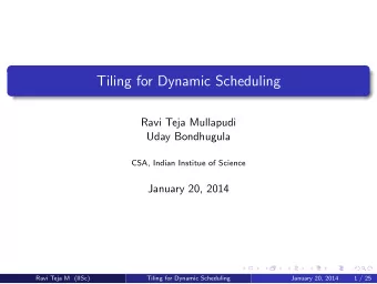 Tiling for Dynamic Scheduling  Ravi Teja Mullapudi  Uday Bondhugula  CSA, Indian Institue of
